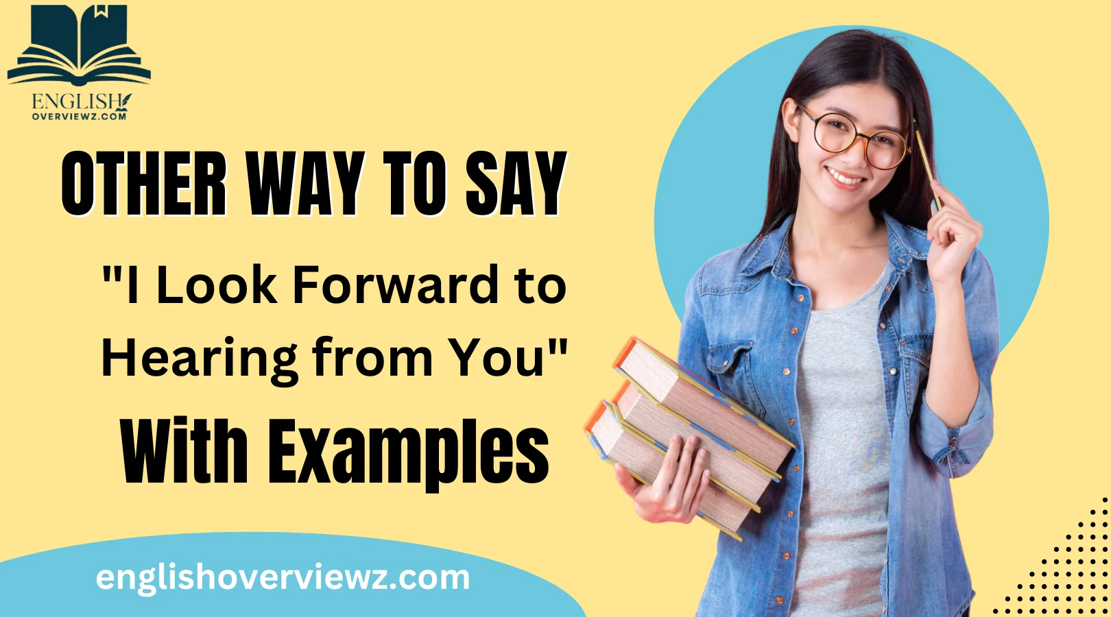 Other Ways to Say "I Look Forward to Hearing from You"