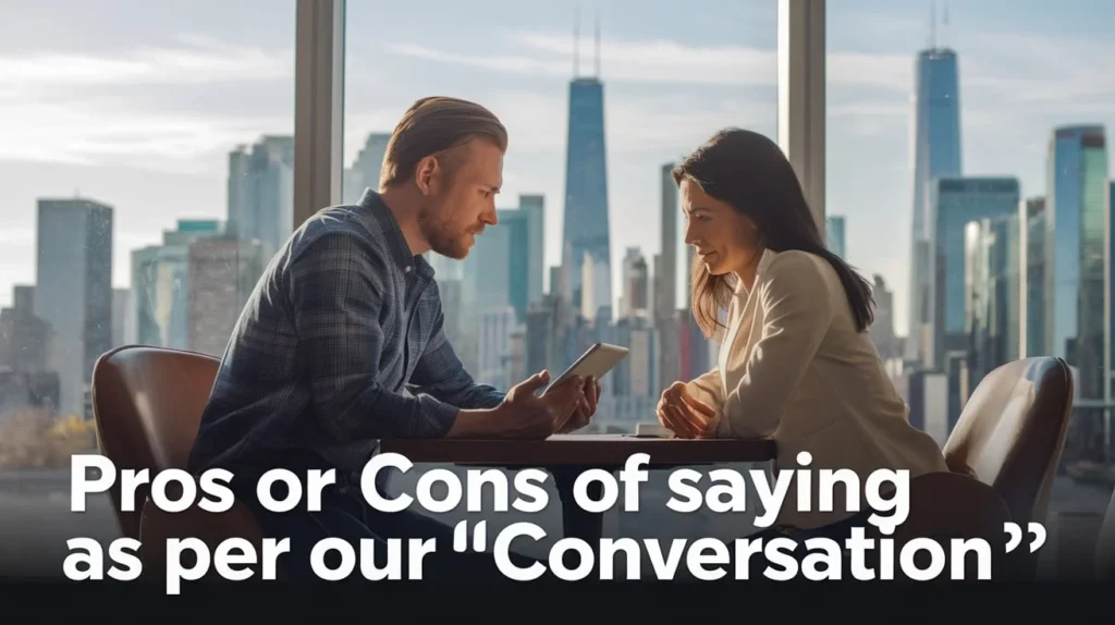 Pros or Cons of Saying “As Per Our Conversation”