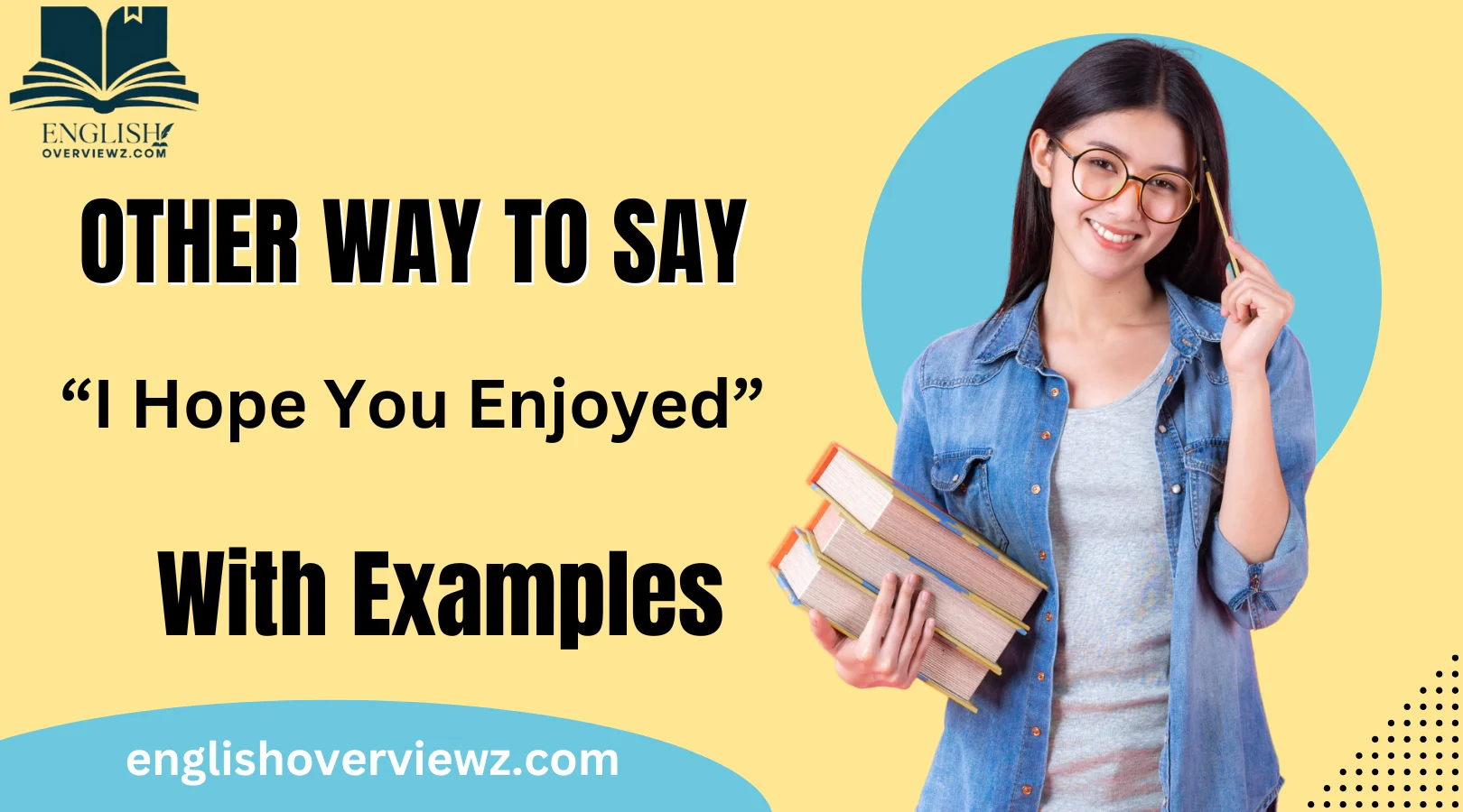 Other Ways to Say “I Hope You Enjoyed”