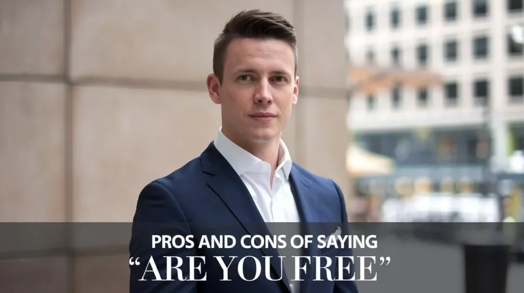 Pros and Cons of Saying “Are You Free”