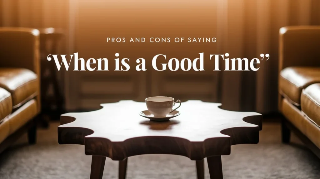 Pros and Cons of saying "When Is a Good Time"
