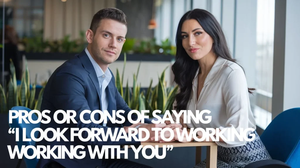 Pros or Cons of Saying "I Look Forward to Working With You"