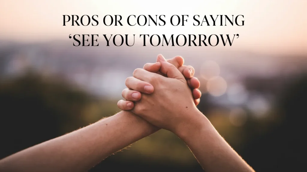 Pros or Cons of Saying “See You Tomorrow”