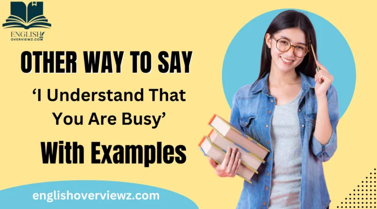 Other Ways to Say ‘I Understand That You Are Busy’
