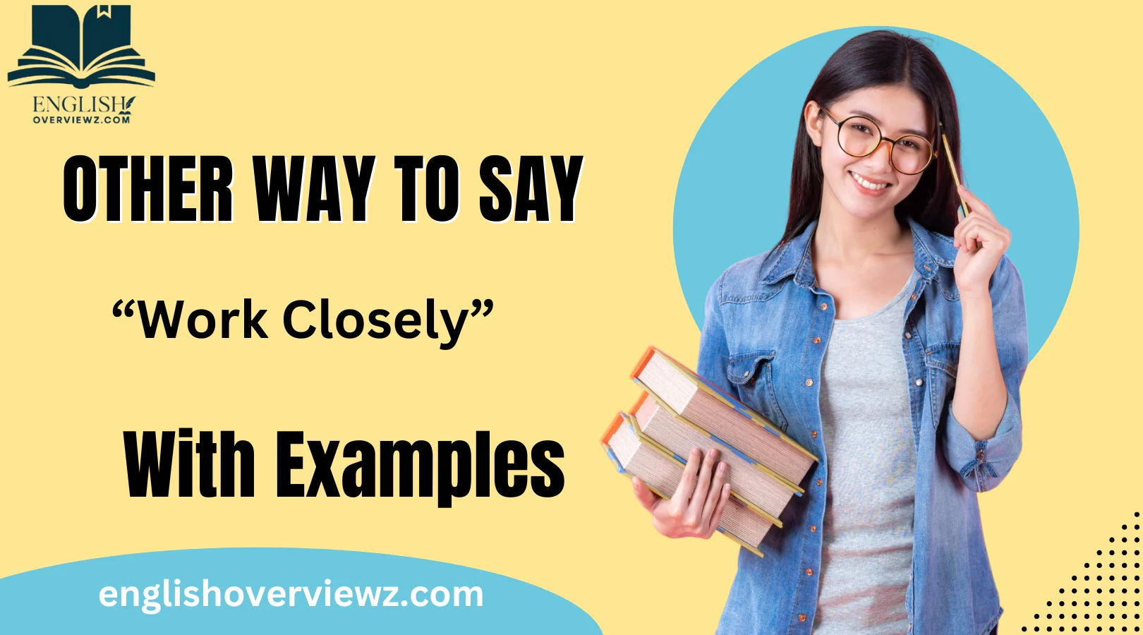 Other Ways to Say “Work Closely”