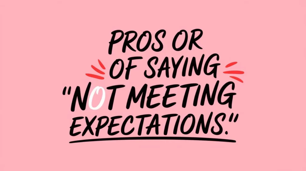 Pros or Cons of Saying "Not Meeting Expectations"