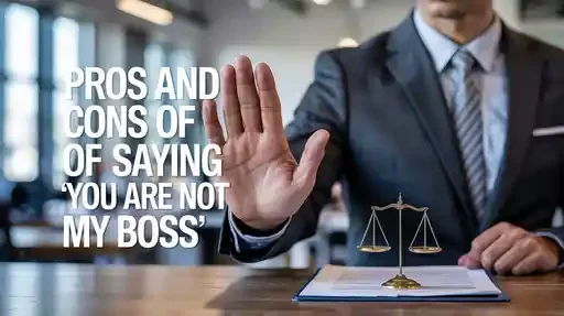 Pros and Cons of Saying "You Are Not My Boss"